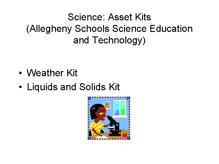 Science: Asset Kits (Allegheny Schools Science Education and Technology) • Weather Kit • Liquids