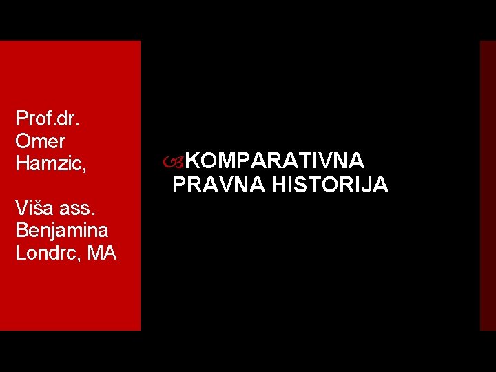 Prof. dr. Omer Hamzic, Viša ass. Benjamina Londrc, MA KOMPARATIVNA PRAVNA HISTORIJA 