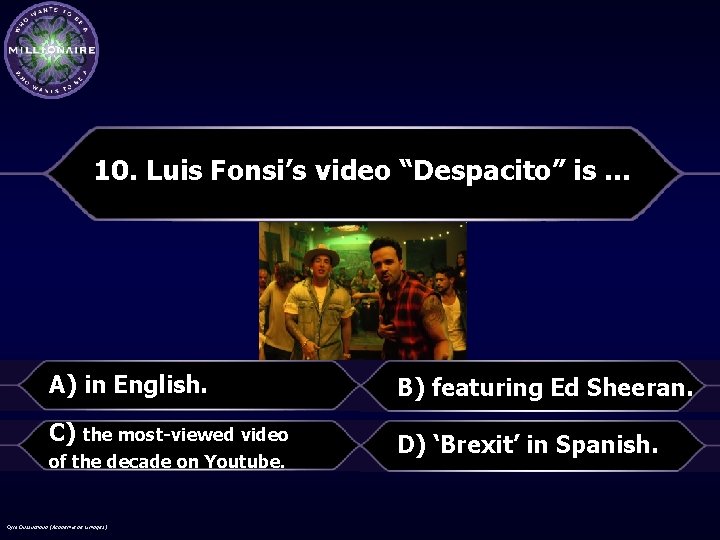 10. Luis Fonsi’s video “Despacito” is … A) in English. C) the most-viewed video