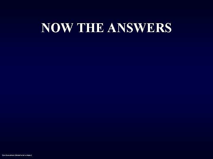 NOW THE ANSWERS Cyril Dussuchaud (Académie de Limoges) 