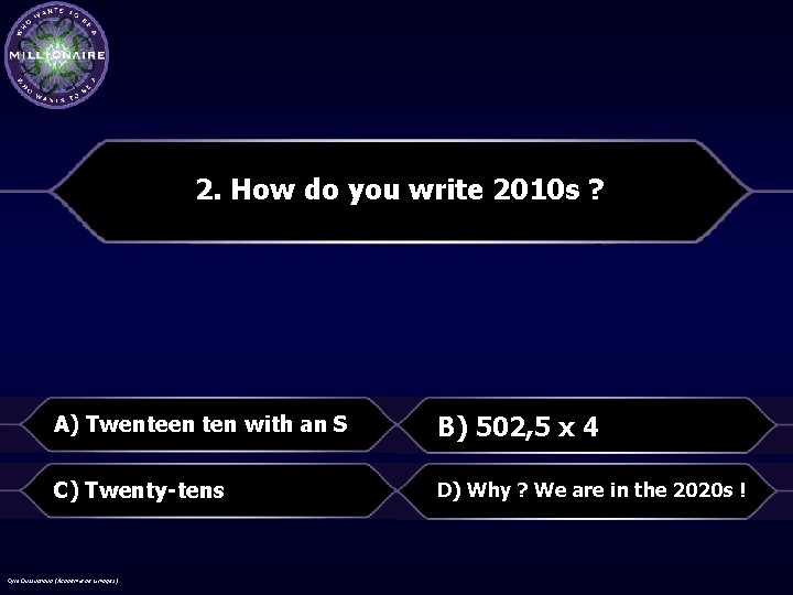 2. How do you write 2010 s ? A) Twenteen ten with an S