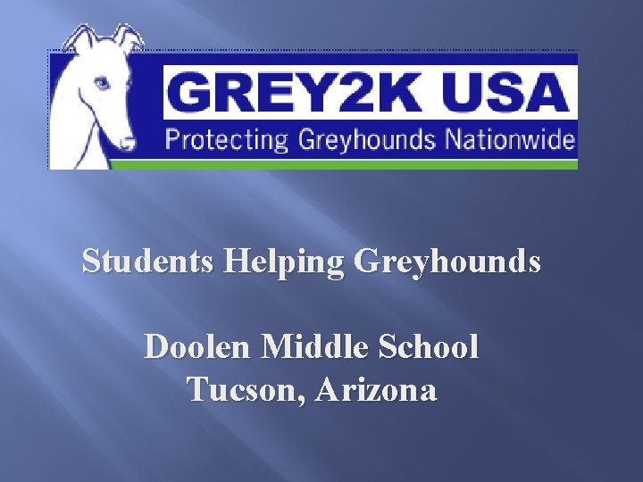 Students Helping Greyhounds Doolen Middle School Tucson, Arizona 