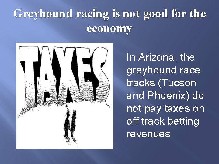 Greyhound racing is not good for the economy In Arizona, the greyhound race tracks