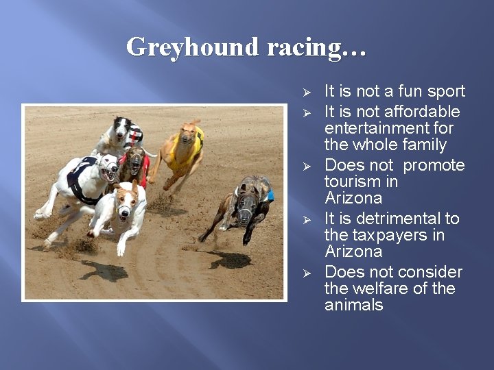 Greyhound racing… Ø Ø Ø It is not a fun sport It is not