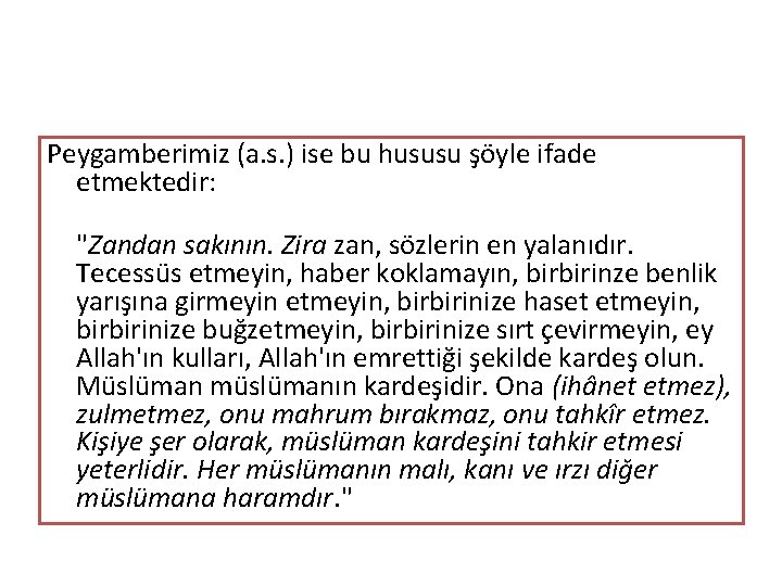 Peygamberimiz (a. s. ) ise bu hususu şöyle ifade etmektedir: "Zandan sakının. Zira zan,