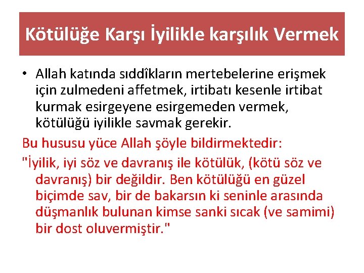 Kötülüğe Karşı İyilikle karşılık Vermek • Allah katında sıddîkların mertebelerine erişmek için zulmedeni affetmek,