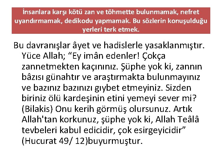 İnsanlara karşı kötü zan ve töhmette bulunmamak, nefret uyandırmamak, dedikodu yapmamak. Bu sözlerin konuşulduğu