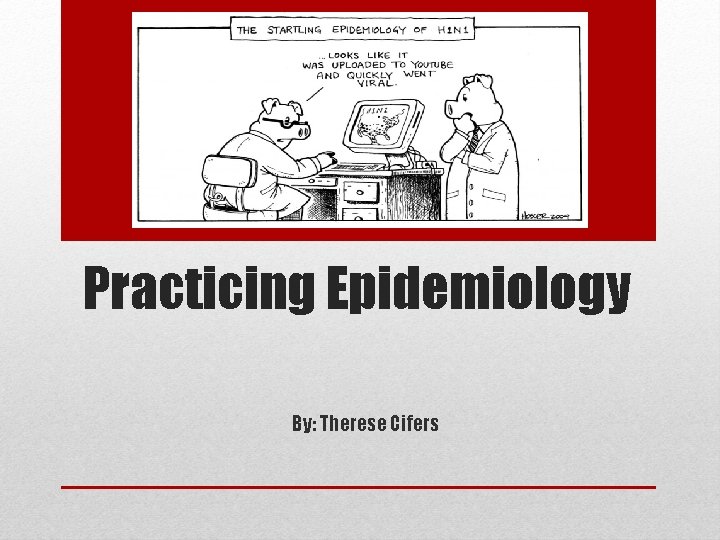Practicing Epidemiology By: Therese Cifers 