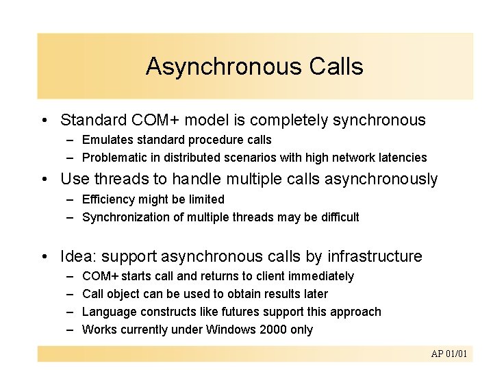 Asynchronous Calls • Standard COM+ model is completely synchronous – Emulates standard procedure calls