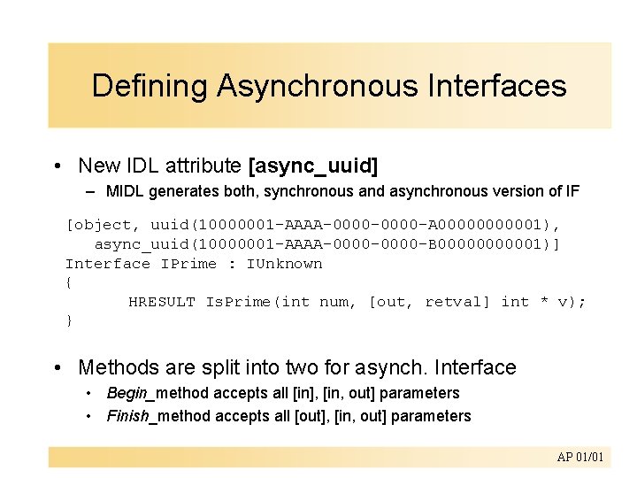 Defining Asynchronous Interfaces • New IDL attribute [async_uuid] – MIDL generates both, synchronous and