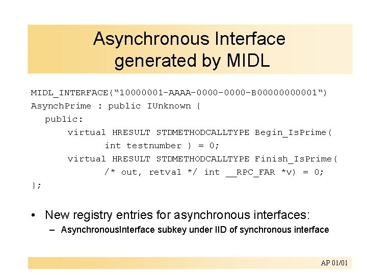 Asynchronous Interface generated by MIDL_INTERFACE(“ 10000001 -AAAA-0000 -B 000001“) Asynch. Prime : public IUnknown