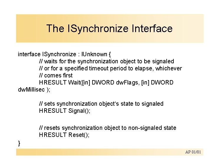 The ISynchronize Interface interface ISynchronize : IUnknown { // waits for the synchronization object