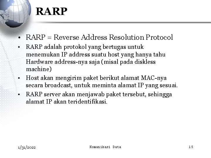RARP • RARP = Reverse Address Resolution Protocol • RARP adalah protokol yang bertugas