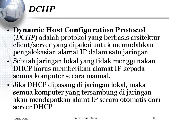 DCHP • Dynamic Host Configuration Protocol (DCHP) adalah protokol yang berbasis arsitektur client/server yang