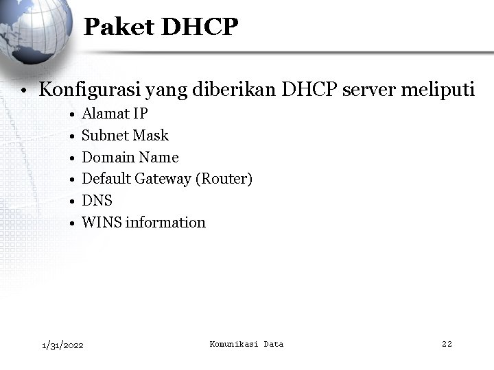 Paket DHCP • Konfigurasi yang diberikan DHCP server meliputi • • • Alamat IP