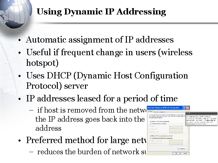 Using Dynamic IP Addressing • Automatic assignment of IP addresses • Useful if frequent