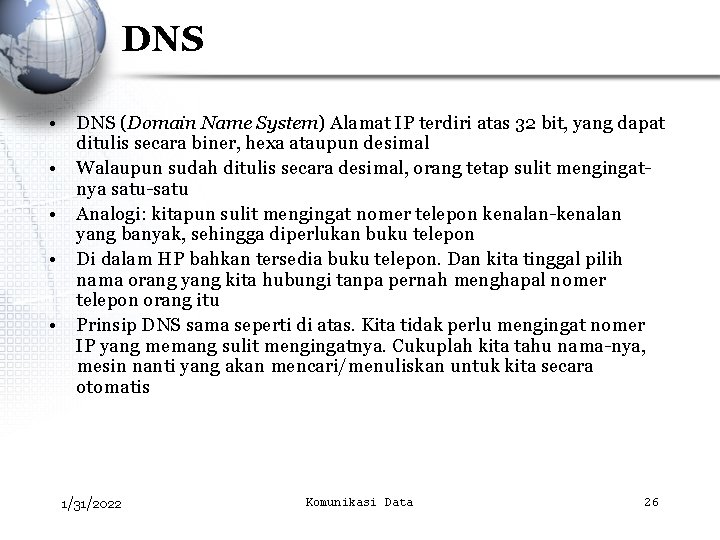 DNS • DNS (Domain Name System) Alamat IP terdiri atas 32 bit, yang dapat