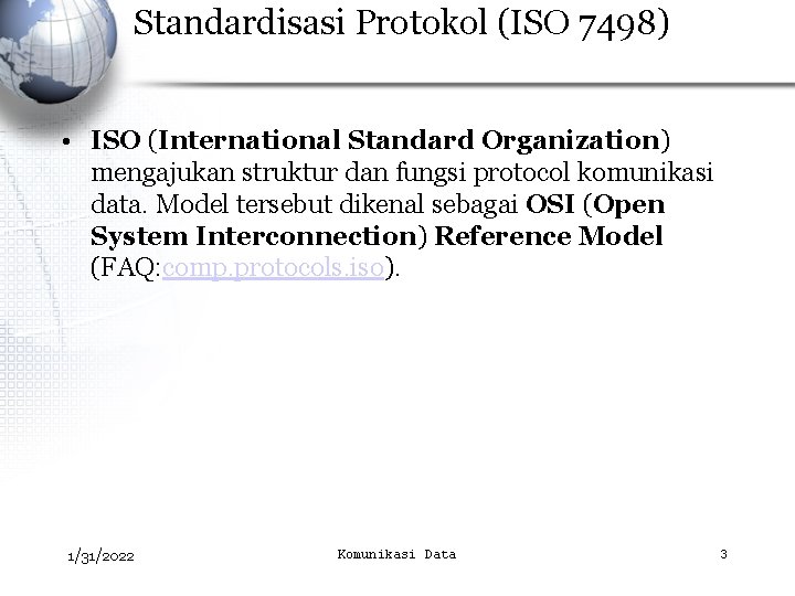Standardisasi Protokol (ISO 7498) • ISO (International Standard Organization) mengajukan struktur dan fungsi protocol