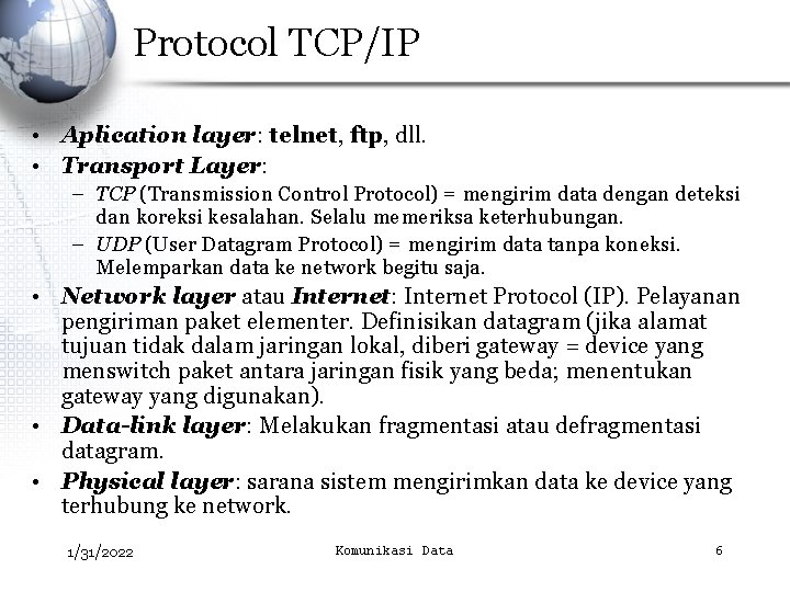 Protocol TCP/IP • Aplication layer: telnet, ftp, dll. • Transport Layer: – TCP (Transmission
