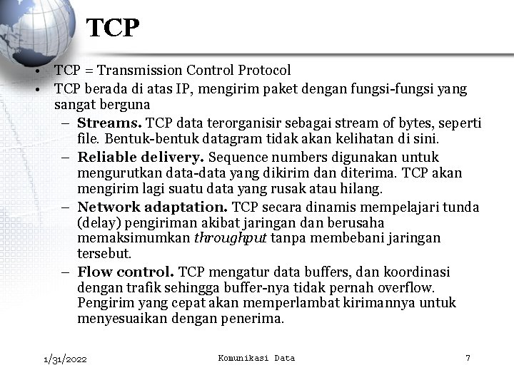 TCP • TCP = Transmission Control Protocol • TCP berada di atas IP, mengirim