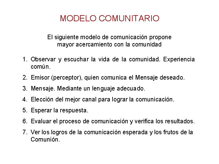 MODELO COMUNITARIO El siguiente modelo de comunicación propone mayor acercamiento con la comunidad 1.