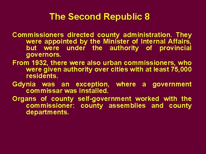 The Second Republic 8 Commissioners directed county administration. They were appointed by the Minister