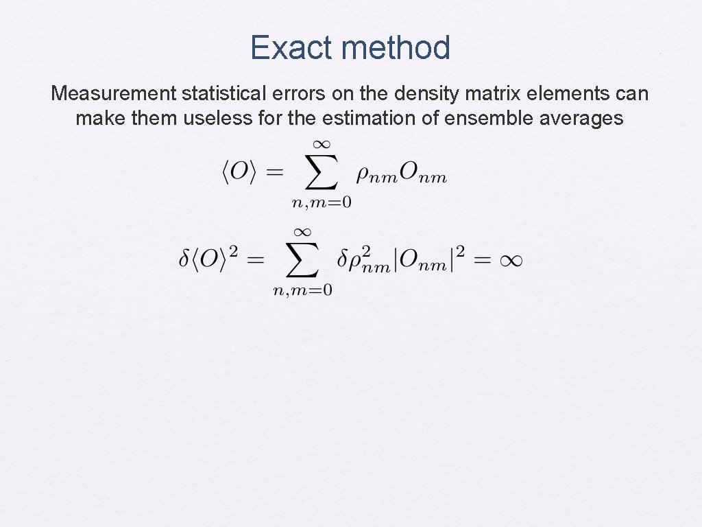 Exact method Measurement statistical errors on the density matrix elements can make them useless