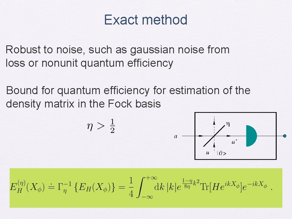 Exact method Robust to noise, such as gaussian noise from loss or nonunit quantum