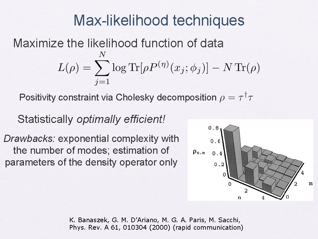 Max-likelihood techniques Maximize the likelihood function of data Positivity constraint via Cholesky decomposition Statistically