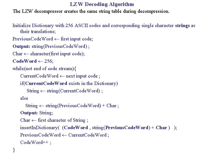 LZW Decoding Algorithm The LZW decompressor creates the same string table during decompression. Initialize LZW Decoding Algorithm The LZW decompressor creates the same string table during decompression. Initialize