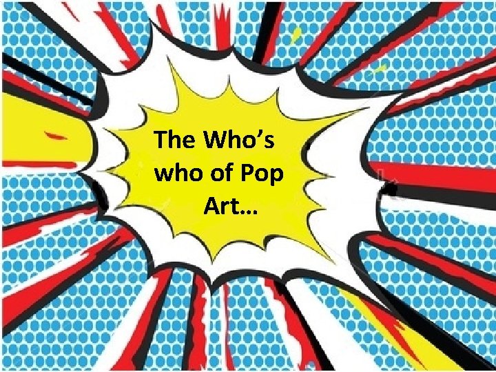 The Who’s who of Pop Art… 