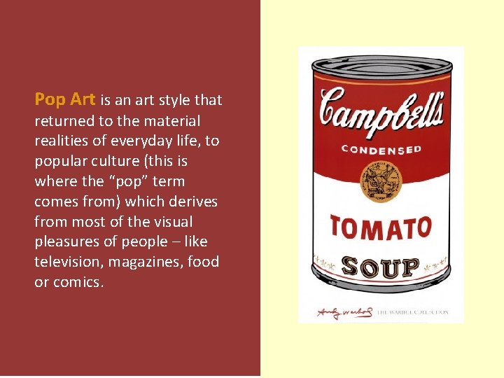 Pop Art is an art style that returned to the material realities of everyday