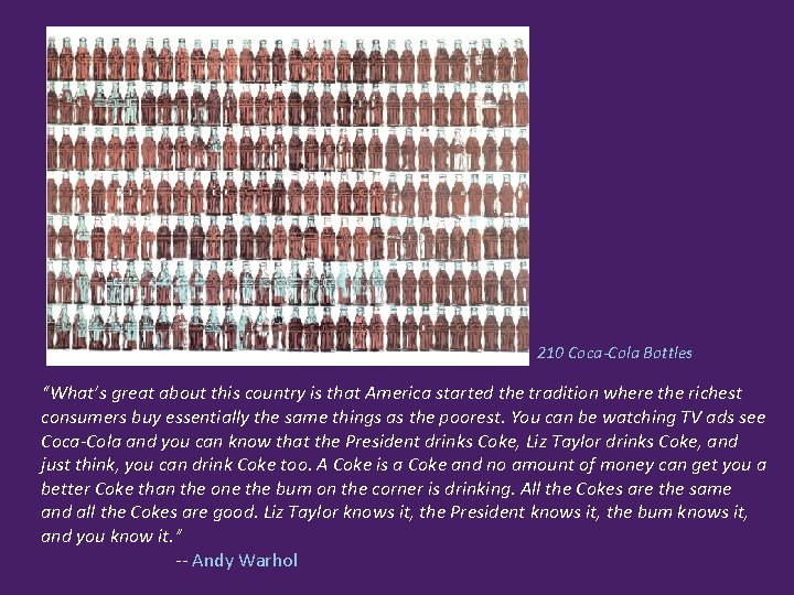 210 Coca-Cola Bottles “What’s great about this country is that America started the tradition
