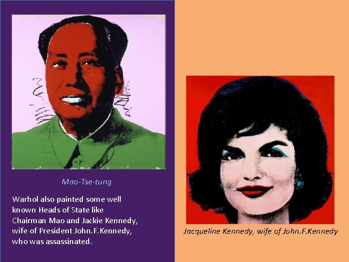 Mao-Tse-tung Warhol also painted some well known Heads of State like Chairman Mao and