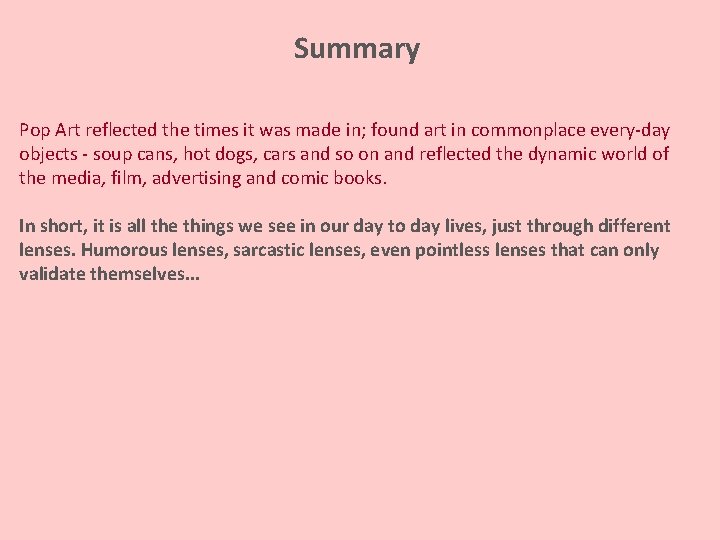 Summary Pop Art reflected the times it was made in; found art in commonplace