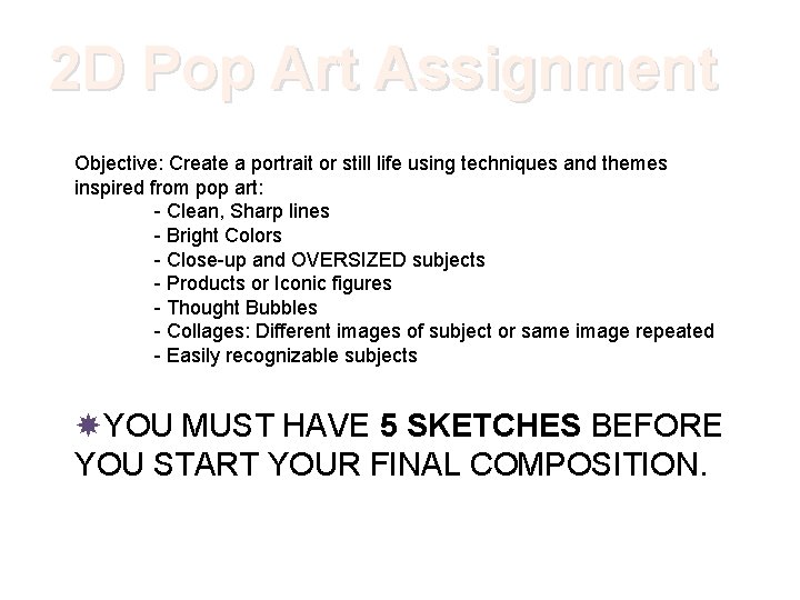 2 D Pop Art Assignment Objective: Create a portrait or still life using techniques