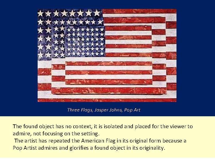 Three Flags, Jasper Johns, Pop Art The found object has no context, it is