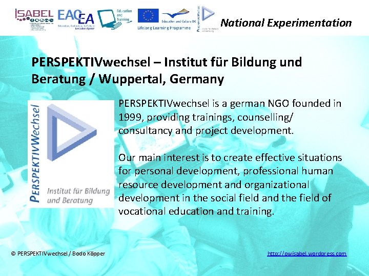 National Experimentation PERSPEKTIVwechsel – Institut für Bildung und Beratung / Wuppertal, Germany PERSPEKTIVwechsel is