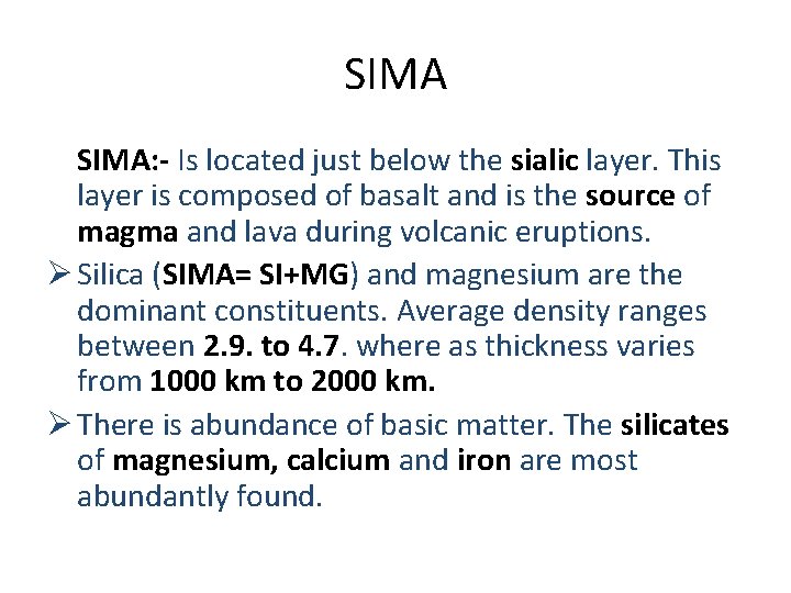 SIMA: - Is located just below the sialic layer. This layer is composed of