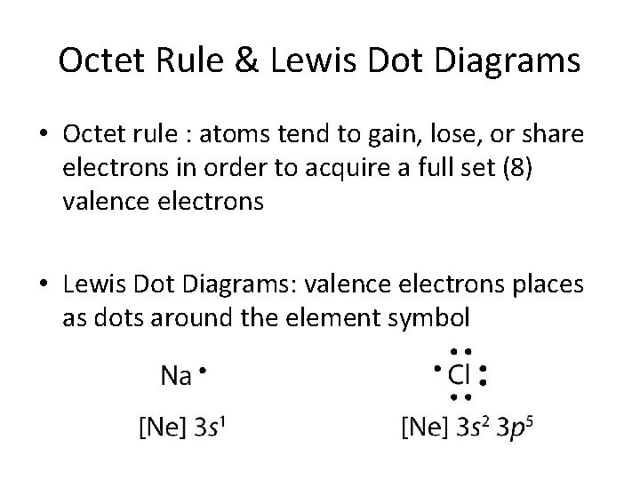 Octet Rule & Lewis Dot Diagrams • Octet rule : atoms tend to gain,