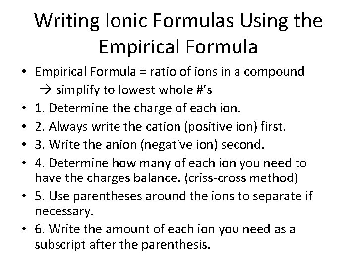 Writing Ionic Formulas Using the Empirical Formula • Empirical Formula = ratio of ions