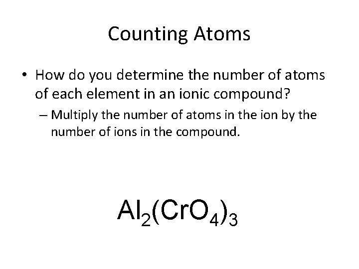 Counting Atoms • How do you determine the number of atoms of each element