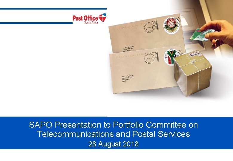 SAPO Presentation to Portfolio Committee on Telecommunications and Postal Services 28 August 2018 