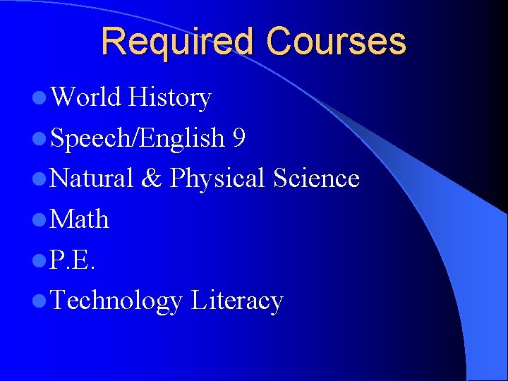 Required Courses l World History l Speech/English 9 l Natural & Physical Science l