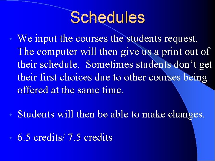 Schedules • We input the courses the students request. The computer will then give