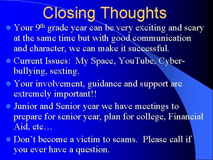 Closing Thoughts l Your 9 th grade year can be very exciting and scary