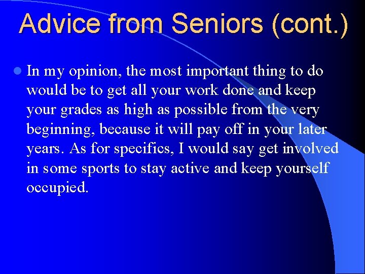 Advice from Seniors (cont. ) l In my opinion, the most important thing to