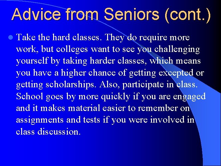 Advice from Seniors (cont. ) l Take the hard classes. They do require more