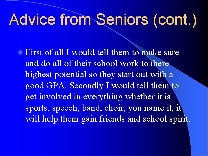 Advice from Seniors (cont. ) l First of all I would tell them to