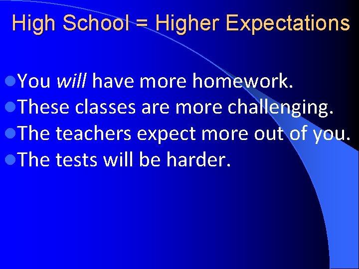 High School = Higher Expectations l. You will have more homework. l. These classes